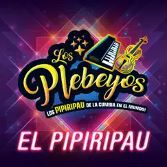 El Pipiripau - Single by Los Plebeyos album reviews, ratings, credits