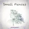 Small Fences - Single album lyrics, reviews, download