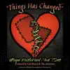 Things Has Changed (feat. UNique Hustle Hard & T.Scott) song lyrics