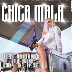 Chica Mala (feat. Lil Geremi, Androide El Menor, El Chil3no, Nikito, MasterPI TheVoice, Toly Fu & Pipe Caro) Song Lyrics