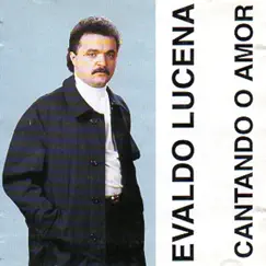 Cantando o Amor, Vol. 1 by Evaldo Lucena album reviews, ratings, credits
