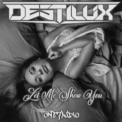Let Me Show You - Single by DestiluX album reviews, ratings, credits