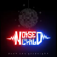 Don't Say Goodnight - Single by Noise Child album reviews, ratings, credits