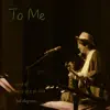 To Me - Single album lyrics, reviews, download