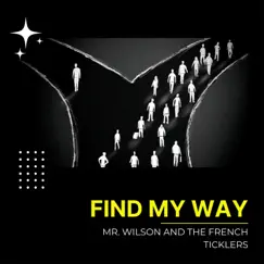 Find My Way - Single by Mr. Wilson and the French Ticklers album reviews, ratings, credits