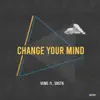 Change Your Mind (feat. SBSTN) - Single album lyrics, reviews, download