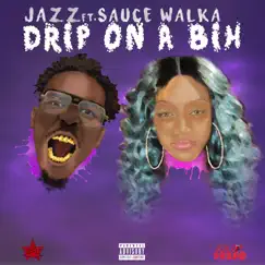 Drip on a Bih - Single by Jazz & Sauce Walka album reviews, ratings, credits
