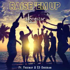 Raise 'em up (feat. Ed Sheeran & Freeway) [99 Remix] - Single by Alonestar album reviews, ratings, credits
