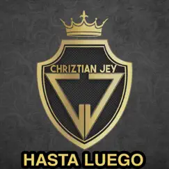 Hasta Luego - Single by Chriztian Jey album reviews, ratings, credits