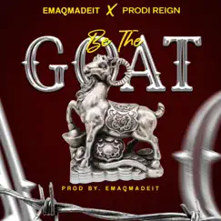 Be the Goat (feat. Prodi Reign) - Single by EmaqMadeIt album reviews, ratings, credits