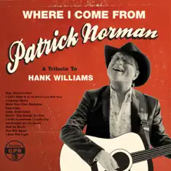 Where I Come From (A Tribute To Hank Williams) by Patrick Norman album reviews, ratings, credits