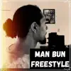 Man Bun (freestyle) - Single album lyrics, reviews, download