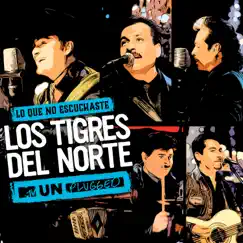Lo Que No Escuchaste MTV Unplugged (Live) by Los Tigres del Norte album reviews, ratings, credits