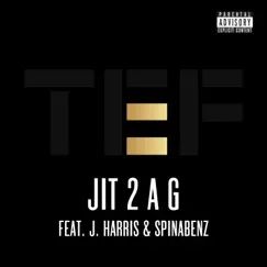 JIT 2 a G (feat. J. HARRIS & SPINABENZ) - Single by TEF XL album reviews, ratings, credits