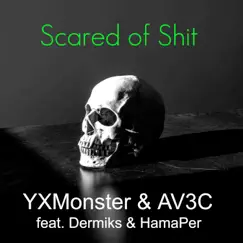 Scared of Shit (feat. Dermiks & HamaPer) - Single by YXMonster & AV3C album reviews, ratings, credits