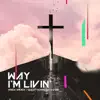 Way I'm Livin' (feat. Questhorough & I-Von) - Single album lyrics, reviews, download