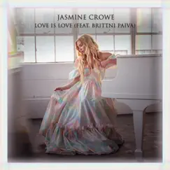 Love Is Love - Single by Jasmine Crowe, Brittni Paiva & Keith Weidner album reviews, ratings, credits