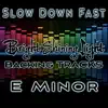 Slow Down Fast (E Minor) - Single album lyrics, reviews, download