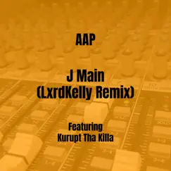 J Main (feat. Kurupt Tha Killa) [LxrdKelly Remix] Song Lyrics