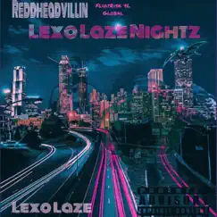 Lexo Laze Nightz (feat. ReddHeadVillin & Lexo Laze) Song Lyrics