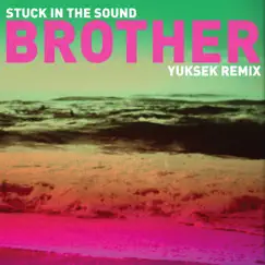 Brother (Yuksek Remix) - Single by Stuck in the Sound album reviews, ratings, credits
