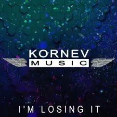 I'm Losing It - Single by Kornev Music album reviews, ratings, credits