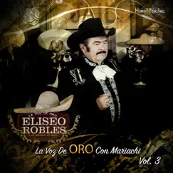 La Voz de Oro Con Mariachi, Vol. 3 by Eliseo Robles album reviews, ratings, credits