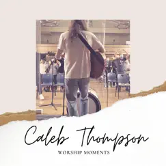 Worship Moments (Live) [Live] - Single by Caleb Thompson album reviews, ratings, credits