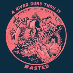 Wasted - Single by A River Runs Thru It album reviews, ratings, credits