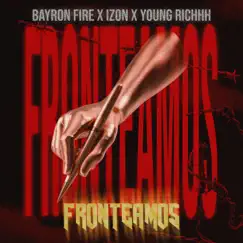 Fronteamos - Single by Bayron Fire, Izon & Young Richhh album reviews, ratings, credits