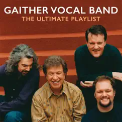 The Ultimate Playlist by Gaither Vocal Band album reviews, ratings, credits