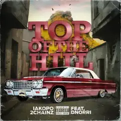 Top of the Hill (feat. DNoRRi & Edison) - Single by Iakopo, 2 Chainz & Uneekint album reviews, ratings, credits