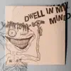 Dwell in My Mind - Single album lyrics, reviews, download