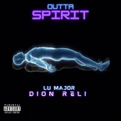 Outta Spirit (feat. Dion Reli) - Single by LU MAJOR album reviews, ratings, credits