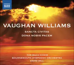 Vaughan Williams: Dona Nobis Pacem - Sancta Civitas by David Hill, The Bach Choir, Bournemouth Symphony Orchestra, Matthew Brook, Christina Pier, Andrew Staples, Winchester Cathedral Choristers & Winchester College Quiristers album reviews, ratings, credits