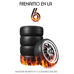 Frenamo en la 6 (feat. La Mamba Negra) - Single by Master Bompy album reviews, ratings, credits