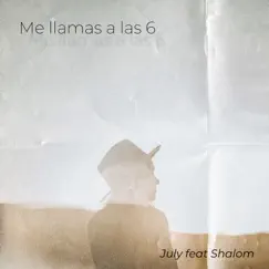 Me llamas a las 6 (feat. Shalom) - Single by July album reviews, ratings, credits