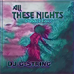 All These Nights (Philbrazil Remix) [feat. Phil Brazil] [Phil Brazil Remix] - Single by DJ G-String album reviews, ratings, credits