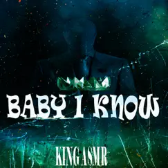 Baby I KNOW - Single by King Asmr album reviews, ratings, credits