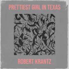 Prettiest Girl in Texas - Single by Robert Krantz album reviews, ratings, credits