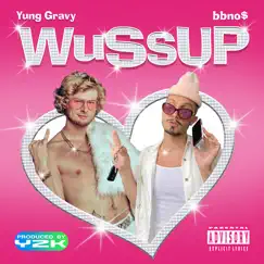 Wussup - Single by Bbno$ & Yung Gravy album reviews, ratings, credits