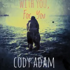 With You, For You - Single by Cody Adam album reviews, ratings, credits