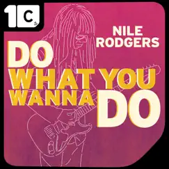 Do What You Wanna Do (MYNC Radio Edit) - Single by Nile Rodgers album reviews, ratings, credits