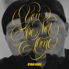 You Are Not Alone - Single by Ryan Hues album reviews, ratings, credits
