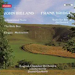 Ireland: A Downland Suite & Other Works - Bridge: Suite for String Orchestra by David Garforth & English Chamber Orchestra album reviews, ratings, credits