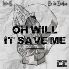 Oh Will It Save Me? (feat. Listo G) - Single by BC De Goshen album reviews, ratings, credits