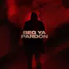 Beg Ya Pardon - Single album lyrics, reviews, download