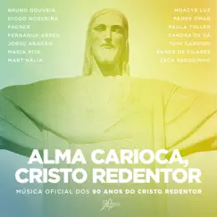 Alma Carioca, Cristo Redentor (feat. Padre Omar, Moacyr Luz, Toni Garrido, Bruno Gouveia, Maria Rita, Mart'nália, Paula Toller, Fernanda Abreu, Jorge Aragão, Sandra de Sá & Fagner) - Single by Zeca Pagodinho, Diogo Nogueira & Xande de Pilares album reviews, ratings, credits