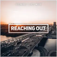 Reaching Out (Radio Edit) - Single by Recharge & Just Wood album reviews, ratings, credits