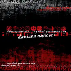 Say What You Wanna Say - EP by Dancing Nancies album reviews, ratings, credits
